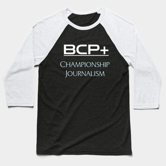 BCP+ Championship Journalism Baseball T-Shirt by The Bob Culture Podcast